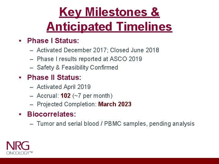 Key Milestones & Anticipated Timelines • Phase I Status: – Activated December 2017; Closed