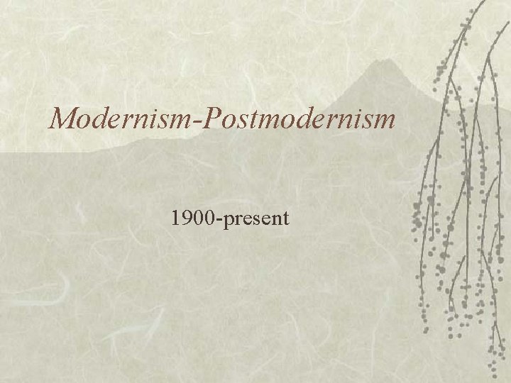 Modernism-Postmodernism 1900 -present 