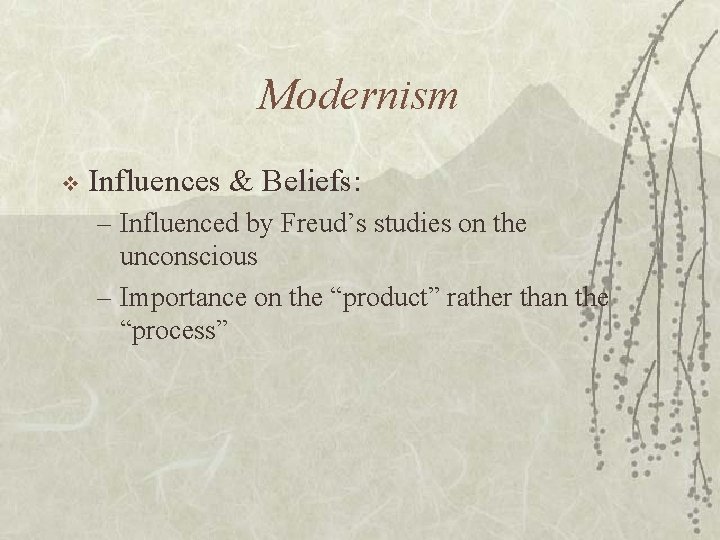 Modernism v Influences & Beliefs: – Influenced by Freud’s studies on the unconscious –