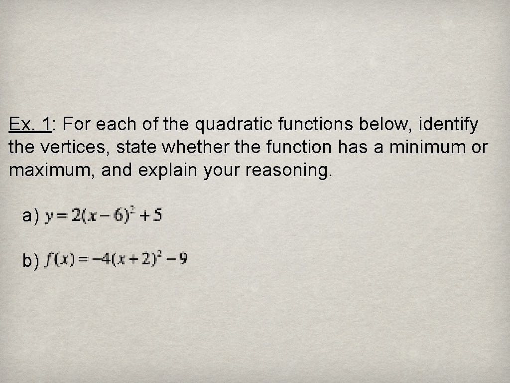 Ex. 1: For each of the quadratic functions below, identify the vertices, state whether