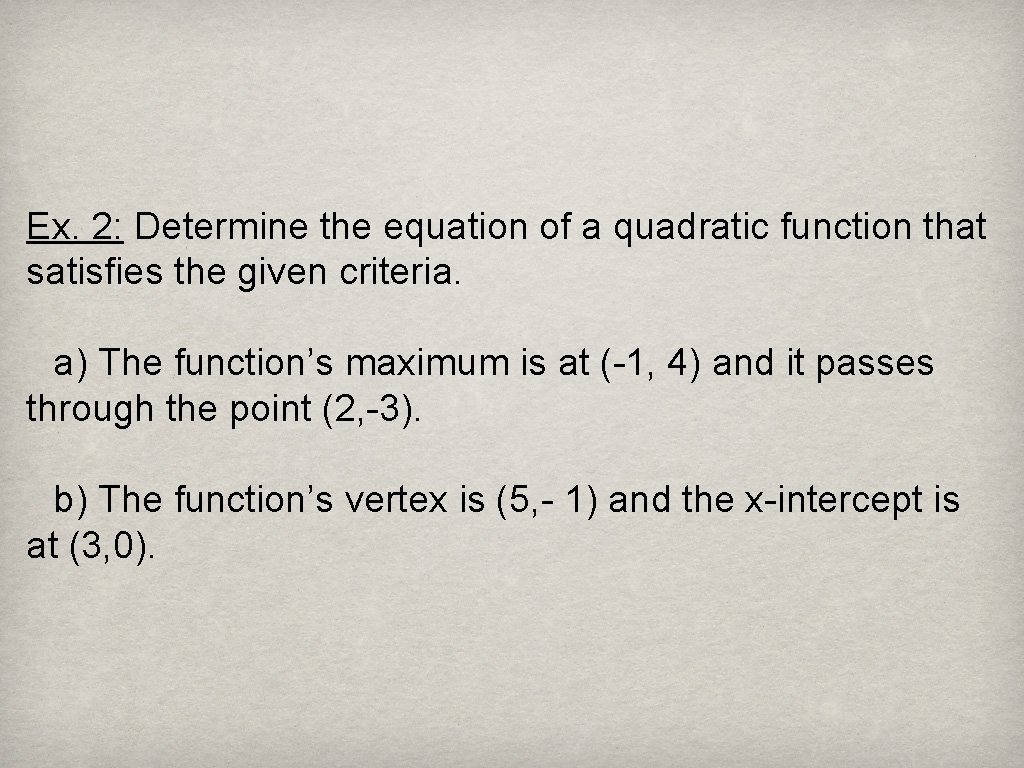 Ex. 2: Determine the equation of a quadratic function that satisfies the given criteria.