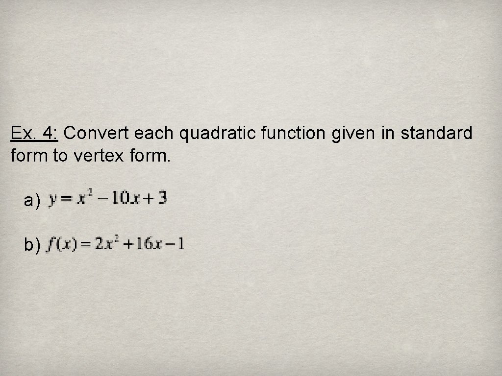 Ex. 4: Convert each quadratic function given in standard form to vertex form. a)