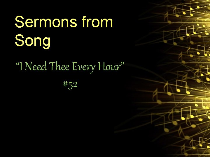 Sermons from Song “I Need Thee Every Hour” #52 