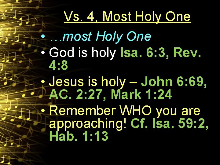 Vs. 4, Most Holy One • …most Holy One • God is holy Isa.