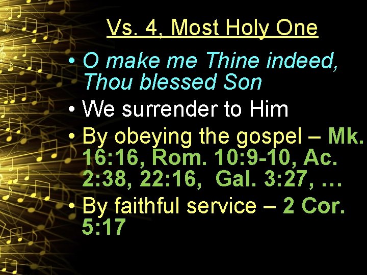 Vs. 4, Most Holy One • O make me Thine indeed, Thou blessed Son