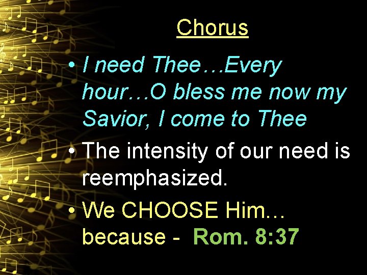 Chorus • I need Thee…Every hour…O bless me now my Savior, I come to