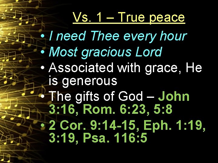 Vs. 1 – True peace • I need Thee every hour • Most gracious
