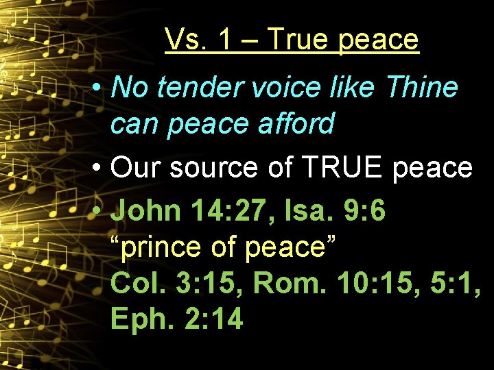 Vs. 1 – True peace • No tender voice like Thine can peace afford