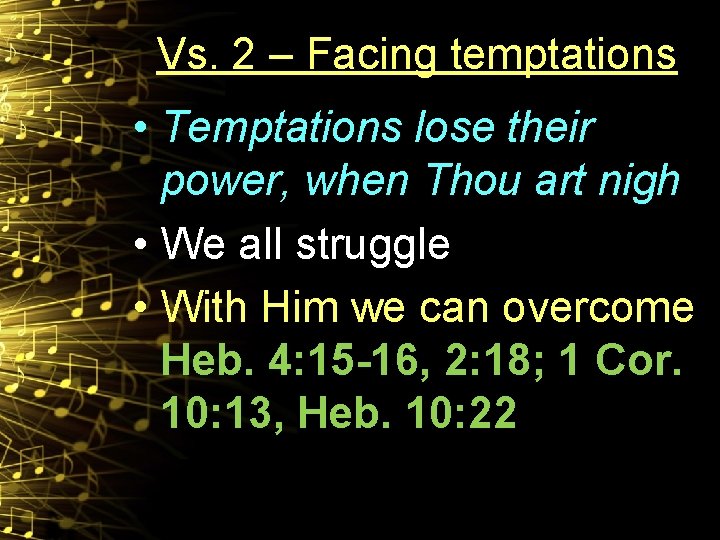 Vs. 2 – Facing temptations • Temptations lose their power, when Thou art nigh