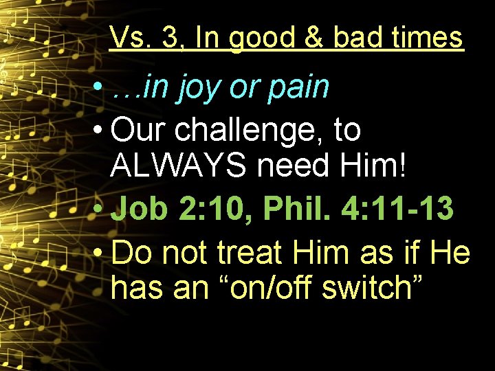 Vs. 3, In good & bad times • …in joy or pain • Our