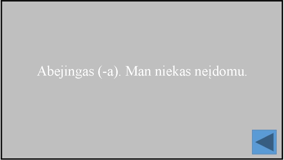 Abejingas (-a). Man niekas neįdomu. 