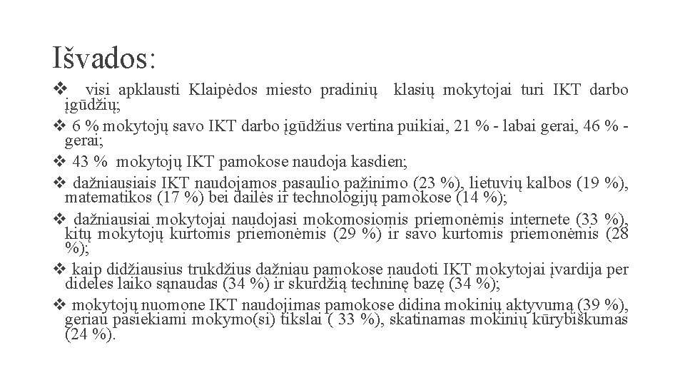 Išvados: v visi apklausti Klaipėdos miesto pradinių klasių mokytojai turi IKT darbo įgūdžių; v