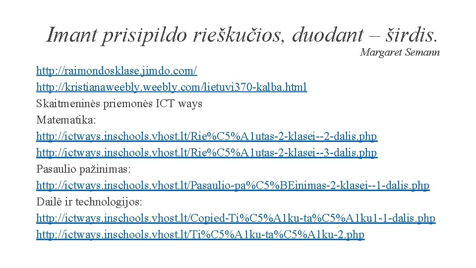 Imant prisipildo rieškučios, duodant – širdis. Margaret Semann http: //raimondosklase. jimdo. com/ http: //kristianaweebly.