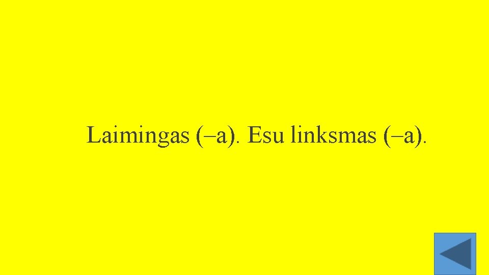 Laimingas (–a). Esu linksmas (–a). 