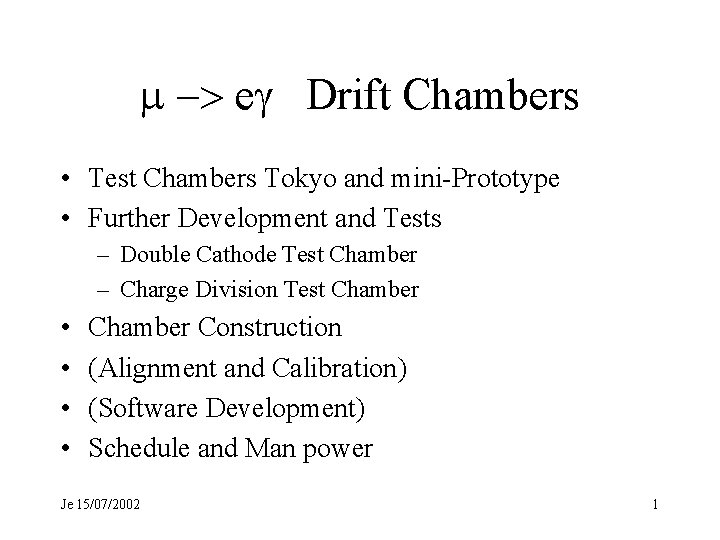 m -> eg Drift Chambers • Test Chambers Tokyo and mini-Prototype • Further Development