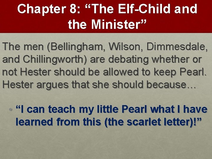 Chapter 8: “The Elf-Child and the Minister” The men (Bellingham, Wilson, Dimmesdale, and Chillingworth)