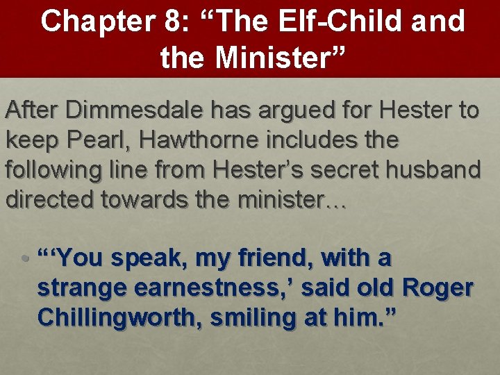 Chapter 8: “The Elf-Child and the Minister” After Dimmesdale has argued for Hester to