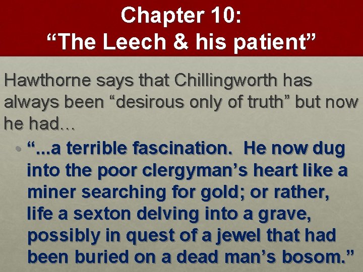 Chapter 10: “The Leech & his patient” Hawthorne says that Chillingworth has always been