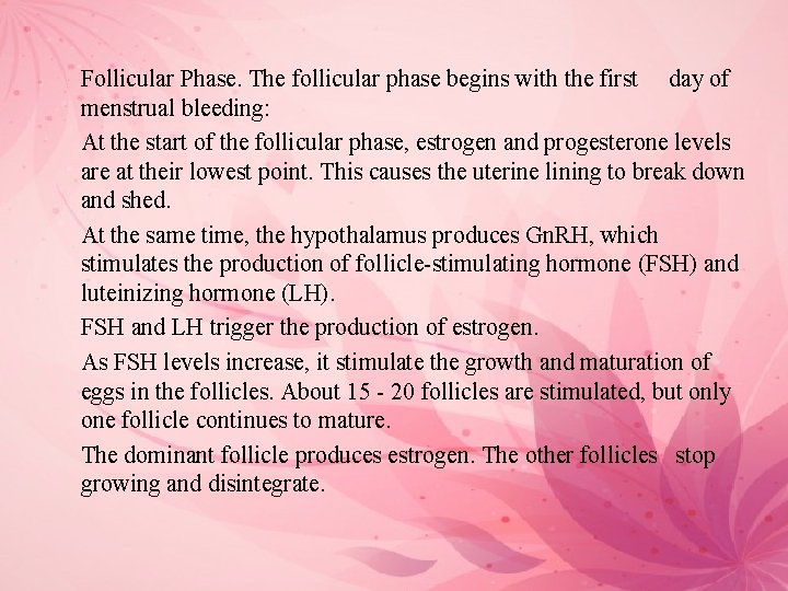 Follicular Phase. The follicular phase begins with the first day of menstrual bleeding: At