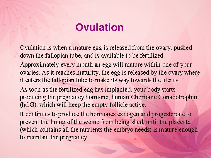 Ovulation is when a mature egg is released from the ovary, pushed down the