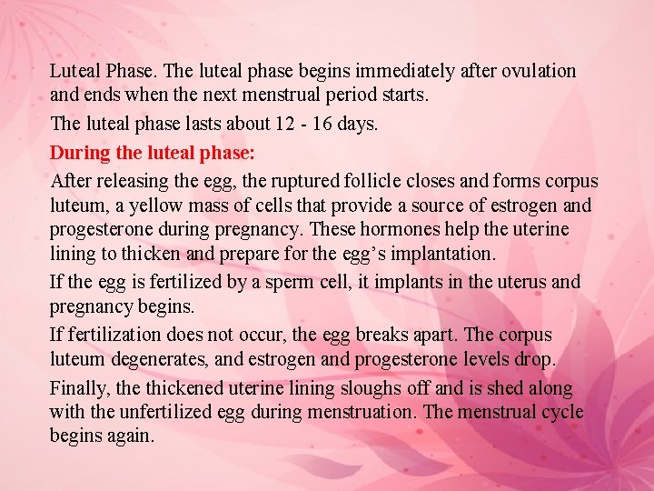 Luteal Phase. The luteal phase begins immediately after ovulation and ends when the next