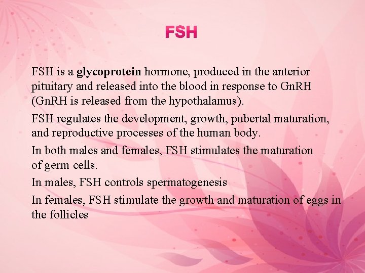 FSH is a glycoprotein hormone, produced in the anterior pituitary and released into the