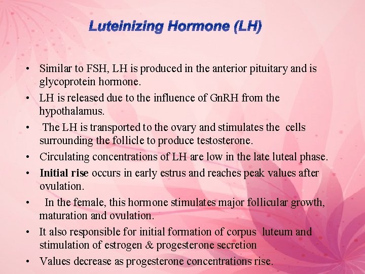 Luteinizing Hormone (LH) • Similar to FSH, LH is produced in the anterior pituitary