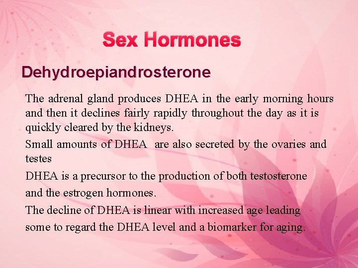 Sex Hormones Dehydroepiandrosterone The adrenal gland produces DHEA in the early morning hours and