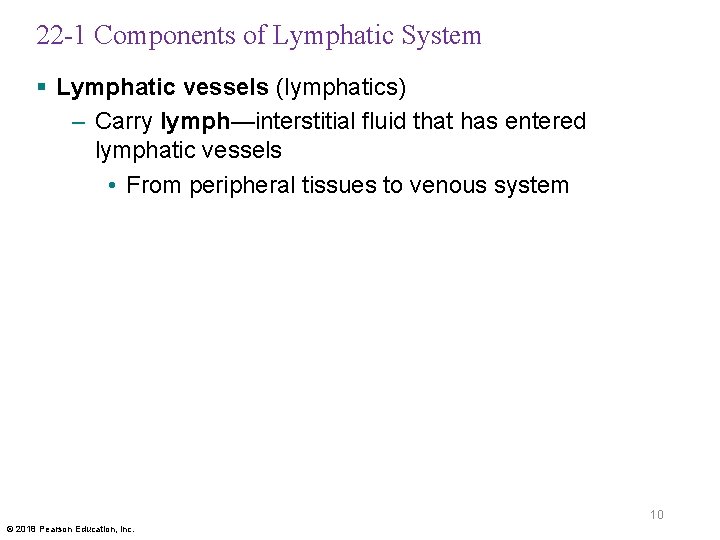 22 -1 Components of Lymphatic System § Lymphatic vessels (lymphatics) – Carry lymph—interstitial fluid