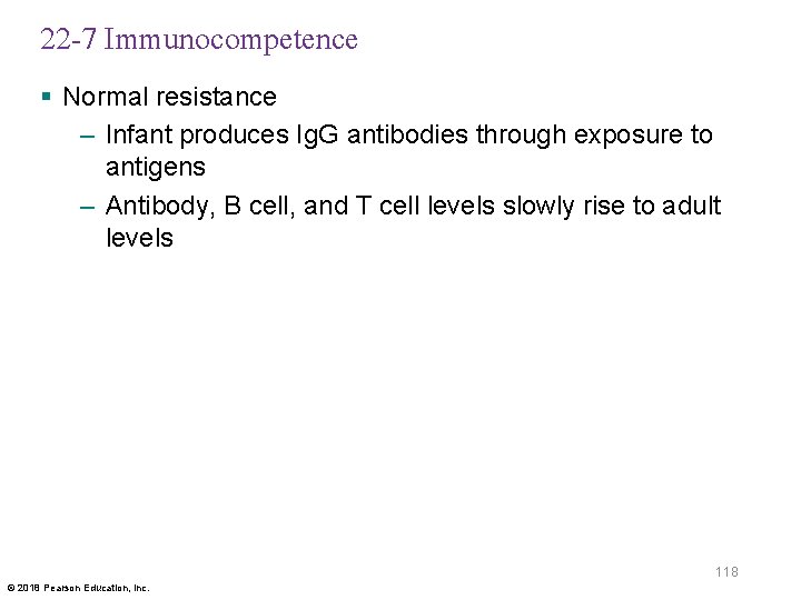 22 -7 Immunocompetence § Normal resistance – Infant produces Ig. G antibodies through exposure