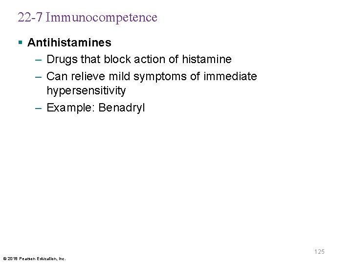 22 -7 Immunocompetence § Antihistamines – Drugs that block action of histamine – Can