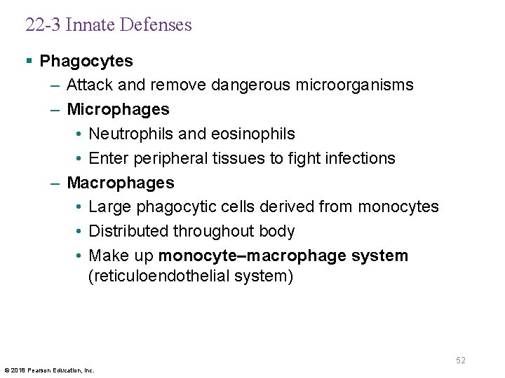 22 -3 Innate Defenses § Phagocytes – Attack and remove dangerous microorganisms – Microphages