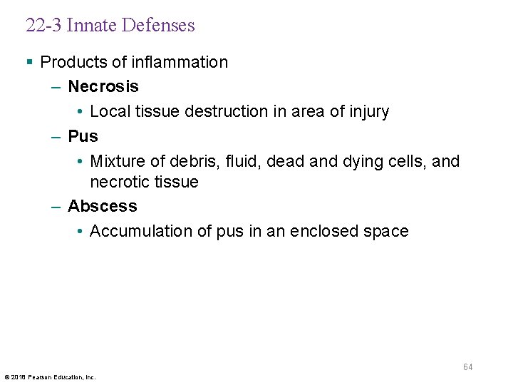 22 -3 Innate Defenses § Products of inflammation – Necrosis • Local tissue destruction