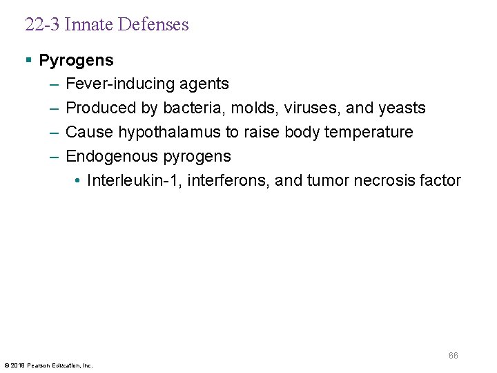 22 -3 Innate Defenses § Pyrogens – Fever-inducing agents – Produced by bacteria, molds,