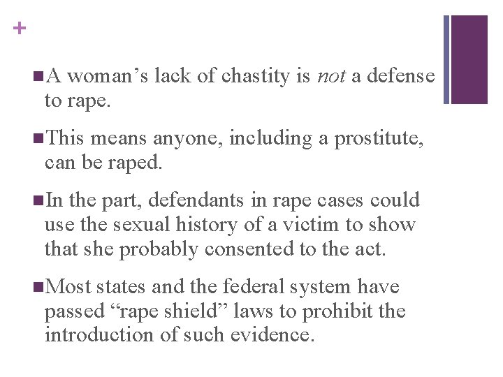 + n. A woman’s lack of chastity is not a defense to rape. n.