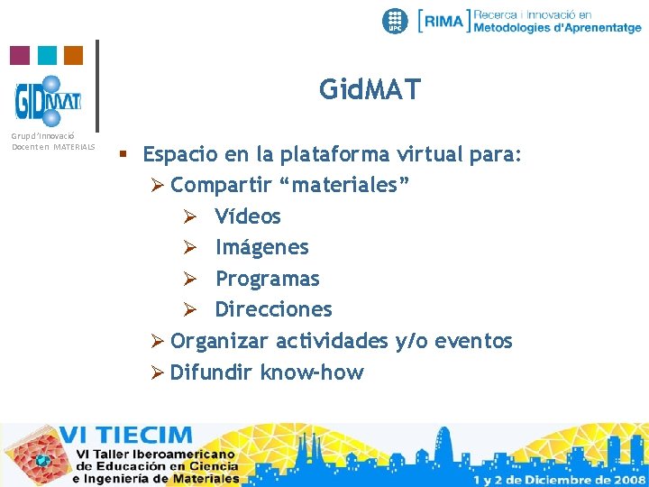 Gid. MAT Grup d’Innovació Docent en MATERIALS § Espacio en la plataforma virtual para: