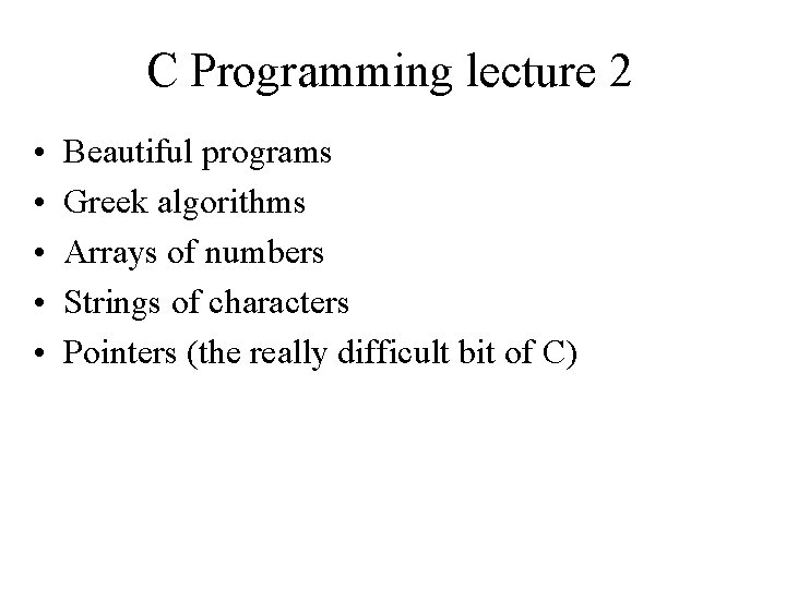 C Programming lecture 2 • • • Beautiful programs Greek algorithms Arrays of numbers