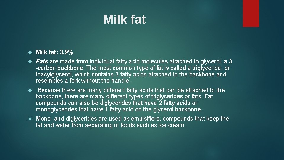 Milk fat Milk fat: 3. 9% Fats are made from individual fatty acid molecules