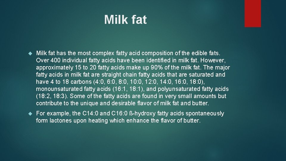 Milk fat has the most complex fatty acid composition of the edible fats. Over