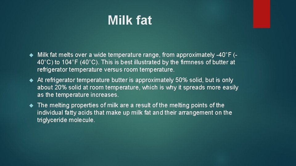 Milk fat melts over a wide temperature range, from approximately -40°F (40°C) to 104°F