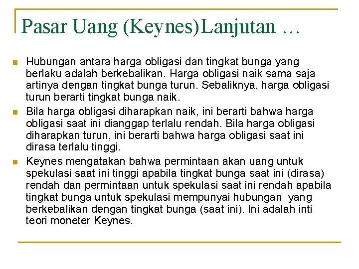 Pasar Uang (Keynes)Lanjutan … n n n Hubungan antara harga obligasi dan tingkat bunga