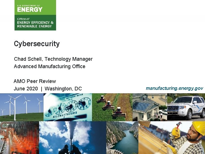 Cybersecurity Chad Schell, Technology Manager Advanced Manufacturing Office AMO Peer Review June 2020 |