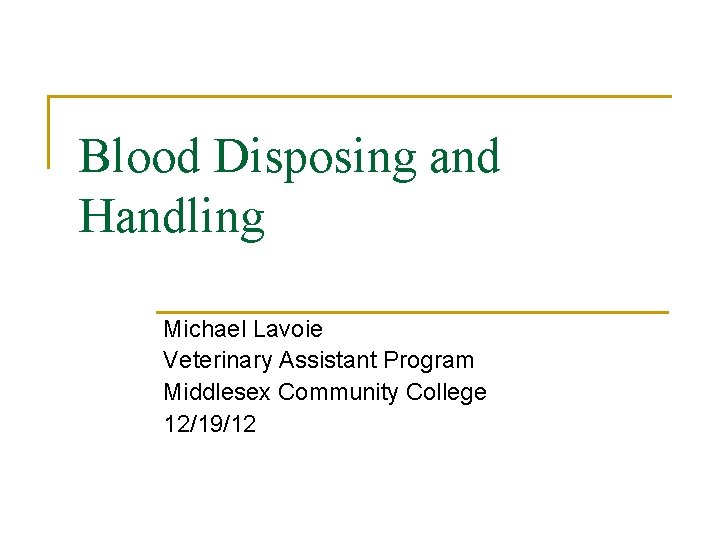 Blood Disposing and Handling Michael Lavoie Veterinary Assistant Program Middlesex Community College 12/19/12 