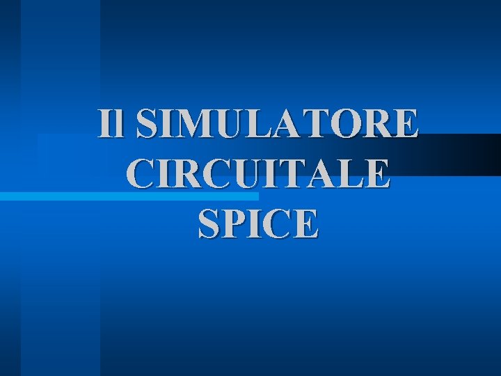 Il SIMULATORE CIRCUITALE SPICE 