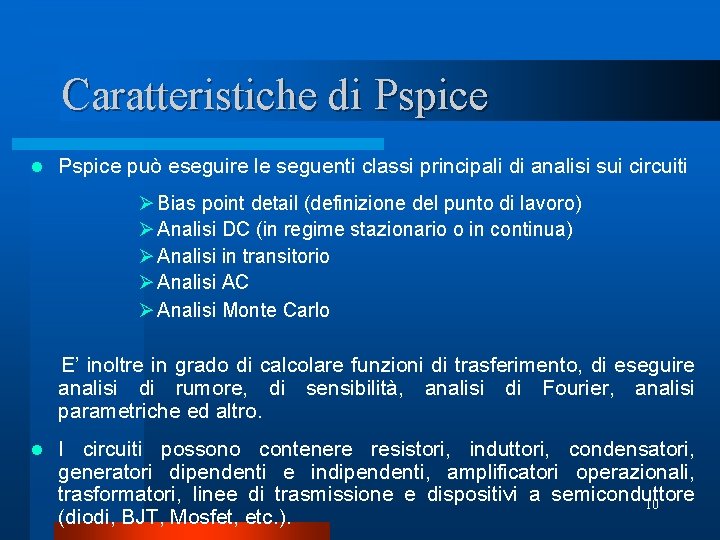 Caratteristiche di Pspice l Pspice può eseguire le seguenti classi principali di analisi sui