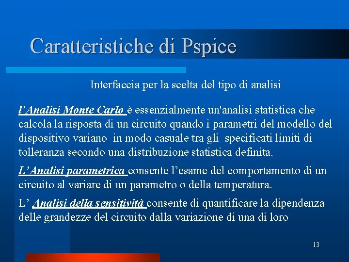 Caratteristiche di Pspice Interfaccia per la scelta del tipo di analisi l’Analisi Monte Carlo