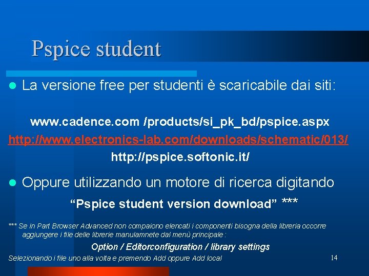 Pspice student l La versione free per studenti è scaricabile dai siti: www. cadence.