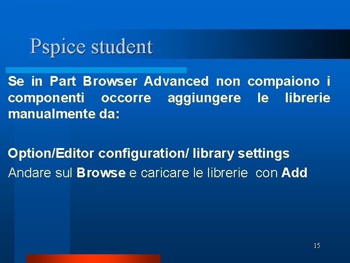 Pspice student Se in Part Browser Advanced non compaiono i componenti occorre aggiungere le