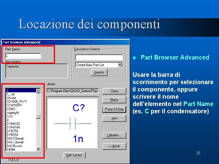 Locazione dei componenti l Part Browser Advanced Usare la barra di scorrimento per selezionare