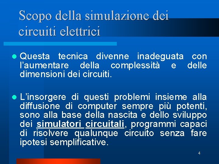 Scopo della simulazione dei circuiti elettrici l Questa tecnica divenne inadeguata con l’aumentare della